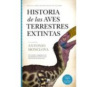 HISTORIA DE LAS AVES TERRESTRES EXTENDIDAS: Auge y caída de los gigantes alados (Divulgación Científica)