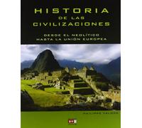 Historia De Las Civilizaciones. Desde El Neolítico Hasta La Unión Europea