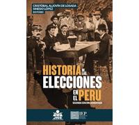 Historia de las elecciones en el Perú: estudios sobre el gobierno representativo: segunda edición aumentada
