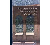 Historia De Las Escuadras De Cataluña: Su Orígen, Sus Proezas, Sus Vicisitudes, Intercalada Con La Vida Y Hechos De Los Mas Célebres Ladrones Y Bandoleros...