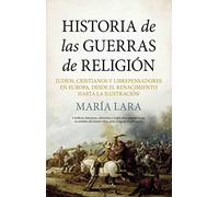 Historia de las Guerras de Religión: Judíos, cristianos y librepensadores en Europa, desde el Renacimiento hasta la Ilustración (Biblioteca de Historia)
