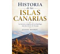 Historia de las Islas Canarias: La historia completa del archipiélago más fascinante de Europa