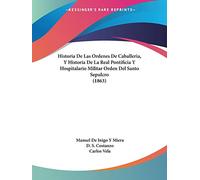 Historia De Las Ordenes De Caballeria, Y Historia De La Real Pontificia Y Hospitalario Militar Orden Del Santo Sepulcro (1863)