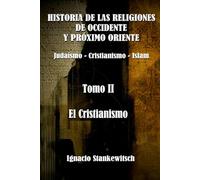 Historia de las religiones de Oriente y Próximo Oriente.: Tomo II: El Cristianismo.