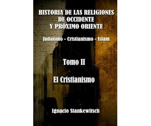 Historia de las religiones de Oriente y Próximo Oriente.: Tomo II: El Cristianismo.
