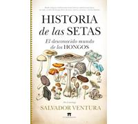 HISTORIA DE LAS SETAS: El desconocido mundo de los hongos (Divulgación Científica)
