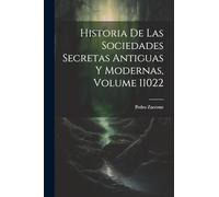 Historia De Las Sociedades Secretas Antiguas Y Modernas, Volume 11022