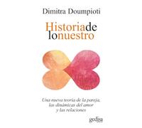 Historia de lo nuestro; Una nueva teoría de la pareja, las dinámicas del amor y las relaciones: 100636 (Psicología / Resiliencia)