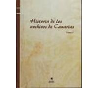 Historia De Los Archivos De Canarias. Tomo I