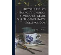 Historia De Los Barros Vidriados Sevillanos Desde Sus Orígenes Hasta Nuestros Días