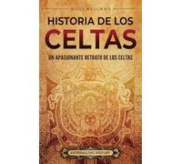 Historia de los celtas: Un apasionante retrato de los celtas