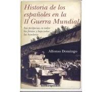 Historia de los españoles en la II Guerra Mundial. Sus pericias en todos los frentes y bajo todas las banderas | Alfonso Domingo