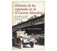 Historia de los españoles en la II Guerra Mundial: Sus peripecias en todos los frentes y bajo todas las banderas