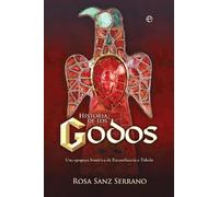 Historia de los godos: Una epopeya histórica de Escandinavia a Toledo