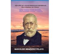 Historia de los heterodoxos españoles: Arrianos, Protestantes, Erasmistas, Afrancesados, Masones, Juadaizantes, Kantistas, Mahometizantes, Brujos, Enciclopedistas, Jansenistas,… y muchos más.