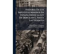 Historia De Los Impuestos Mineros En España Desde La Ley De Don Juan I., Hasta Las Vigentes