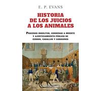Historia de los juicios a los animales: Procesos insólitos, condenas a muerte y ajusticiamiento público de cerdos caballos y gorriones: 73 (Altoparlante)