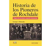 Historia De Los Pioneros De Rochdale: Origenes Del Movimiento Cooperat