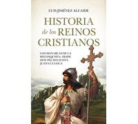 Historia de los reinos cristianos: Los monarcas de la reconquista, desde Don Pelayo hasta Juana la Loca