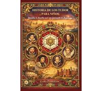 HISTORIA DE LOS TUDOR PARA NIÑOS: Descubre la dinastía real más fascinante de Inglaterra.