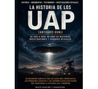 HISTORIA DE LOS UAP: OVNIS,EXTRATERRESTRES,DOCUMENTOS DESCLASIFICADOS,ROSWELL,ENCUENTROS EN LA TERCERA FASE,DOCUMENTALES,COSNPIRACIONES.