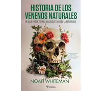 Historia de los venenos naturales: Un viaje por las toxinas más seductoras de la naturaleza (Divulgación histórica)