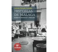 Historia de Málaga: Historias de Málaga. Barrios Trinidad y Perchel narra las vivencias en primera persona del autor desde su infancia en uno de los ... ciudad de Málaga hasta el momento presente.