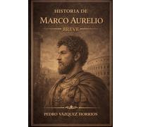 Historia de Marco Aurelio Breve (Historia de Grandes Personajes Breve)
