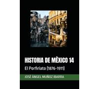HISTORIA DE MÈXICO 14: El Porfiriato (1876-1911)