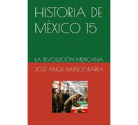 HISTORIA DE MÈXICO 15: LA REVOLUCIÒN MEXICANA
