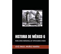 HISTORIA DE MÈXICO 6: REBELIONES INDÌGENAS, DE TEPEHUANOS A MIJES