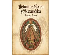 Historia de México y Mesoamérica Paso a Paso: Manual de estudio completo desde los orígenes del hombre y las grandes culturas mesoamericanas hasta el ... mapas conceptuales, actividades y soluciones