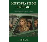 HISTORIA DE MI REFUGIO: Memorias de los primeros días de la guerra en el Donbás