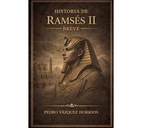 Historia de Ramsés II Breve (Historia de Grandes Personajes Breve)