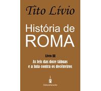 História de Roma: As leis das doze tábuas e a luta contra os decênviros: 3
