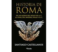 Historia de Roma: De las aldeas del siglo VIII a. C. al final del Imperio siglo V d. C. (Divulgación histórica)