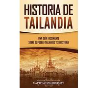 Historia de Tailandia: Una guía fascinante sobre el pueblo tailandés y su historia (Países asiáticos)