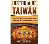Historia de Taiwán: Una guía fascinante de la historia de Taiwán y su relación con la República Popular de China