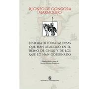 Historia de todas las cosas que han acaecido en el reino de Chile y de los que lo han gobernado