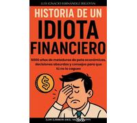 HISTORIA DE UN IDIOTA FINANCIERO: 00 (ENSAYO)