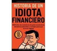 Historia De Un Idiota Financiero