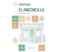 Historia de una casa centenaria en Sevilla: EL RINCONCILLO (SIN COLECCION)