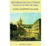 Historia de una ciudad * Vitoria en los libros de viaje (Askatasun Haizea)