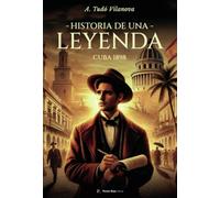Historia De Una Leyenda. Cuba 1898.