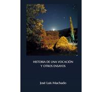 HISTORIA DE UNA VOCACIÓN Y OTROS ENSAYOS