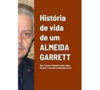 História de vida de um Almeida Garrett: Dom Francisco Manuel Ferreira Vilaça Bacelar e Lancastre de Almeida Garrett