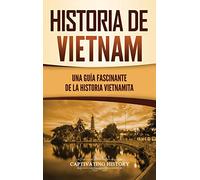 Historia de Vietnam: Una Guía Fascinante de la Historia Vietnamita