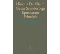 Historia De Vita Et Gestis Scanderbegi Epirotarum Principis