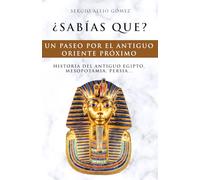 Historia del antiguo Egipto, Mesopotamia, Persia...: ¿Sabías que? Historia del antiguo Oriente Próximo