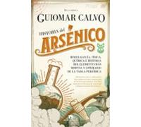 Historia del arsénico: Mineralogía, física, química e historia del elemento más mortal y literario de la tabla periódica (Divulgación Científica)